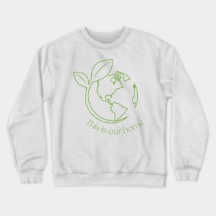 Earth is Our Home Crewneck Sweatshirt